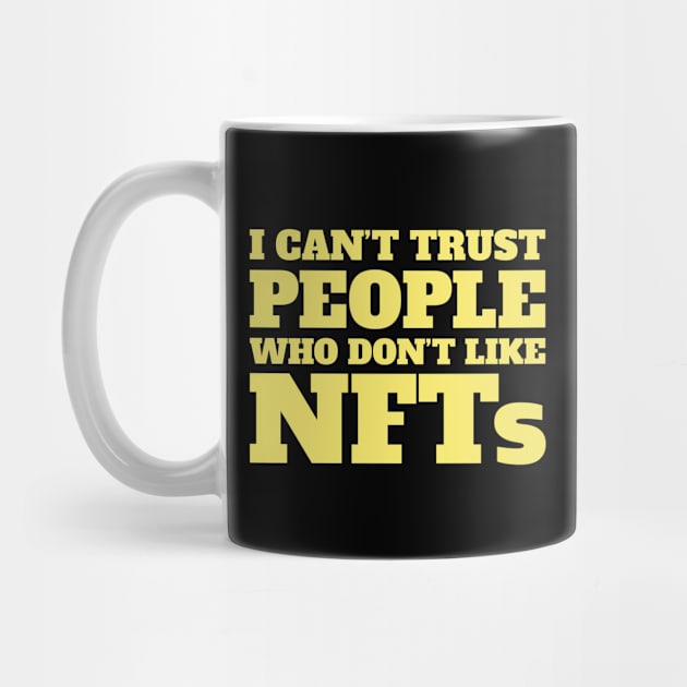 I Can't Trust People Who Don't Like NFTs Funny by totalcare